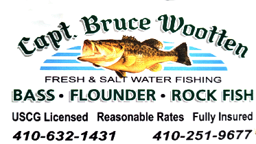 Captain Bruce Wootten Fresh and Salt Water Fishing Charters in Maryland, Virginia
      for Large mouth bass, flounder and rockfish (stripers)
